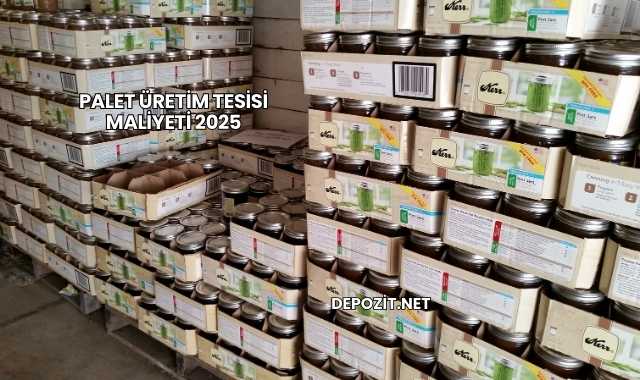 Palet Üretim Tesisi Maliyeti 2025