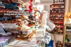 Parti Malzemeleri Dükkanı Açma Maliyeti 2025