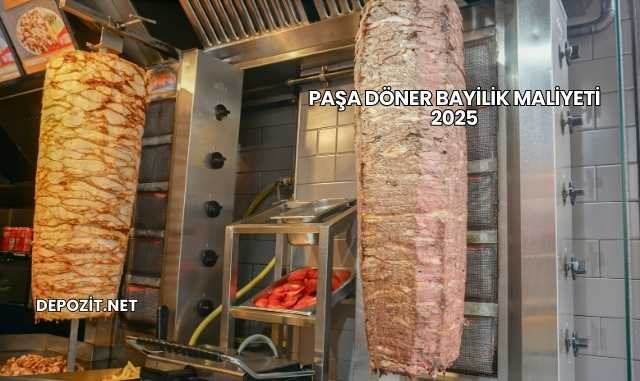 Paşa Döner Bayilik Maliyeti 2025