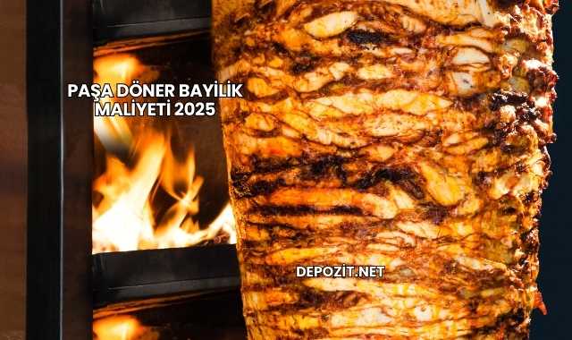 Paşa Döner Bayilik Maliyeti 2025