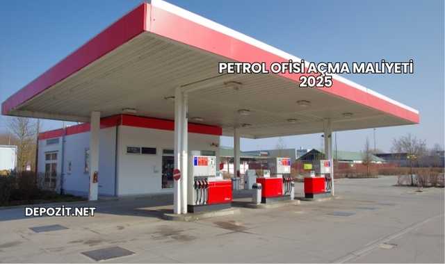 Petrol Ofisi Açma Maliyeti 2025