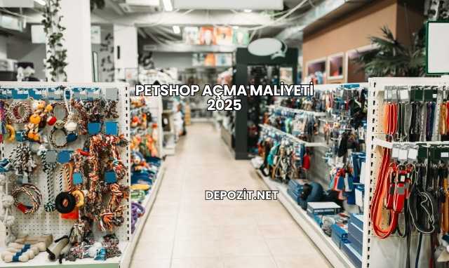 Petshop Açma Maliyeti 2025