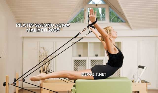 Pilates Salonu Açma Maliyeti 2025