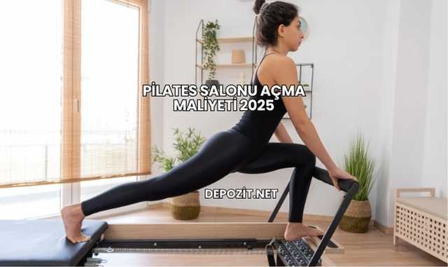 Pilates Salonu Açma Maliyeti 2025