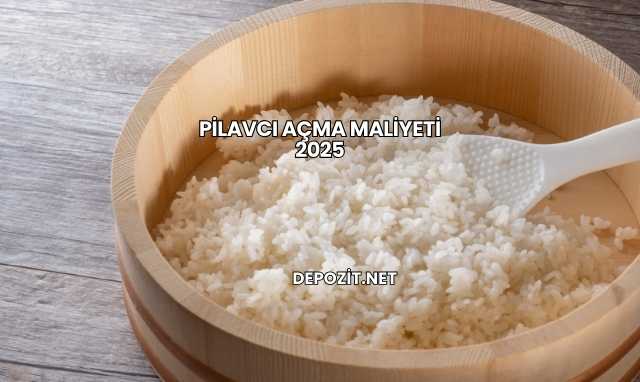 Pilavcı Açma Maliyeti 2025