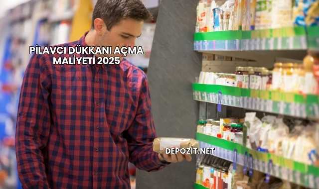 Pilavcı Dükkanı Açma Maliyeti 2025