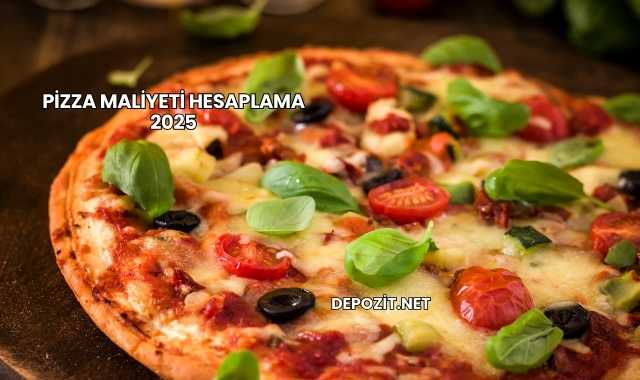 Pizza Maliyeti Hesaplama 2025