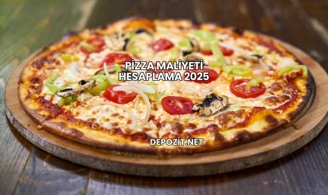 Pizza Maliyeti Hesaplama 2025