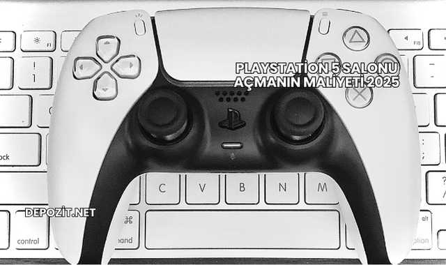 Playstation 5 Salonu Açmanın Maliyeti 2025