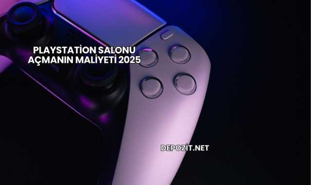 Playstation Salonu Açmanın Maliyeti 2025