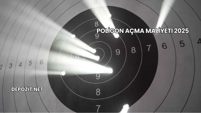 Poligon Açma Maliyeti 2025