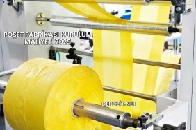 Poşet Fabrikası Kurulum Maliyeti 2025