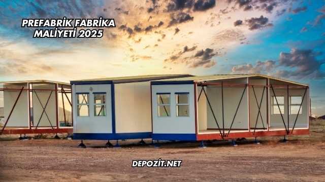 Prefabrik Fabrika Maliyeti 2025