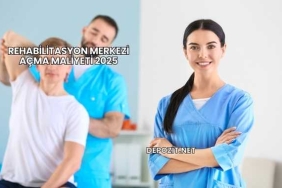 Rehabilitasyon Merkezi Açma Maliyeti 2025