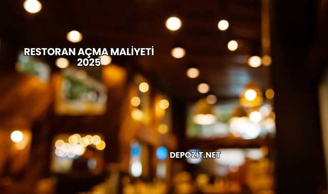 Restoran Açma Maliyeti 2025