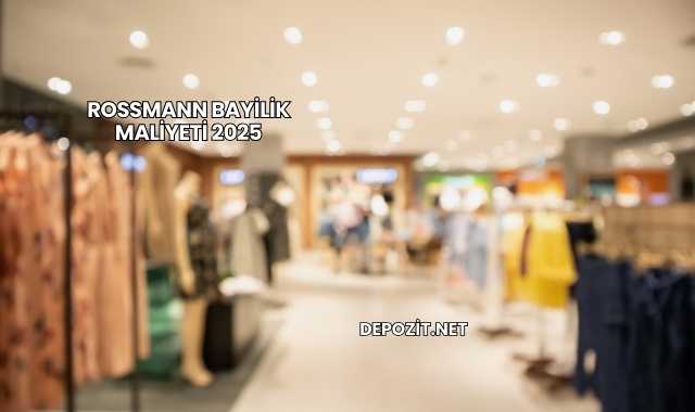 Rossmann Bayilik Maliyeti 2025