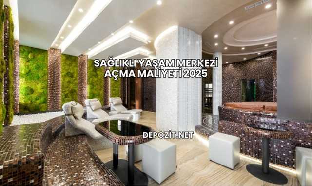 Sağlıklı Yaşam Merkezi Açma Maliyeti 2025