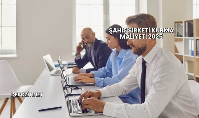 Şahıs Şirketi Kurma Maliyeti 2025