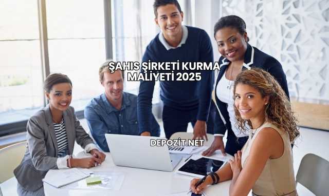 Şahıs Şirketi Kurma Maliyeti 2025