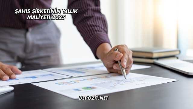 Şahıs Şirketinin Yıllık Maliyeti 2025