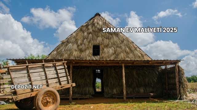 Saman Ev Maliyeti 2025