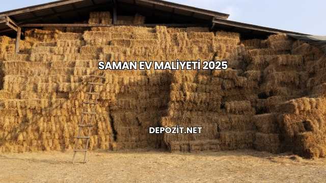Saman Ev Maliyeti 2025