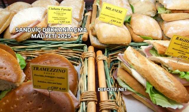 Sandviç Dükkanı Açma Maliyeti 2025