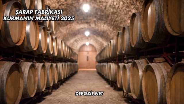 Şarap Fabrikası Kurmanın Maliyeti 2025