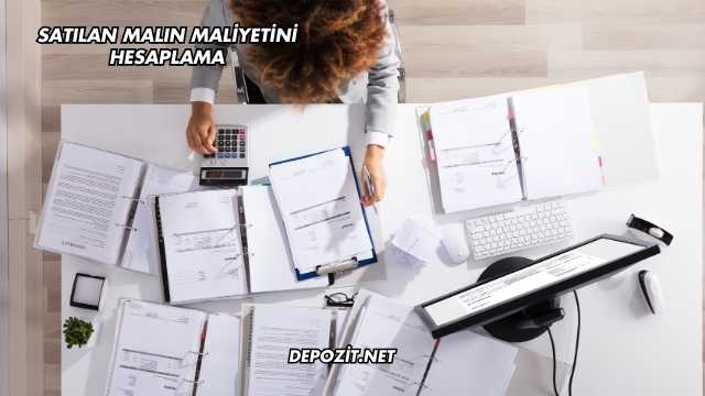Satılan Malın Maliyetini Hesaplama