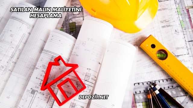 Satılan Malın Maliyetini Hesaplama