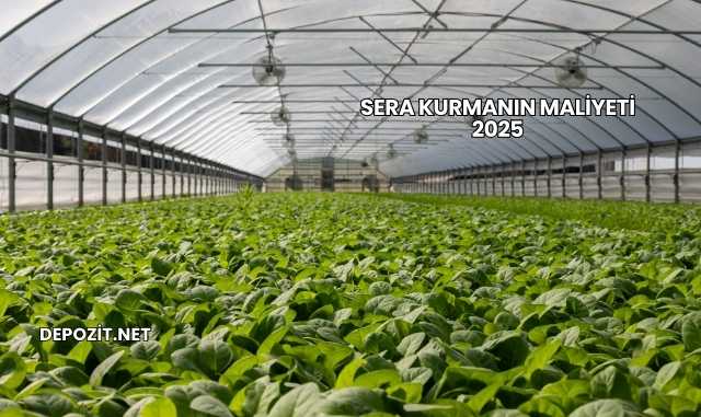 Sera Kurmanın Maliyeti 2025