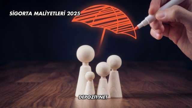 Sigorta Maliyetleri 2025