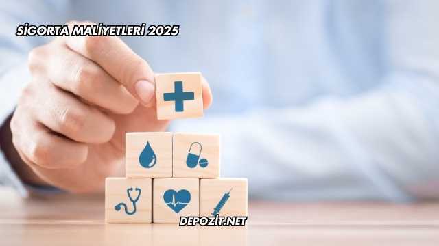 Sigorta Maliyetleri 2025