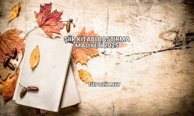 Şiir Kitabı Bastırma Maliyeti 2025