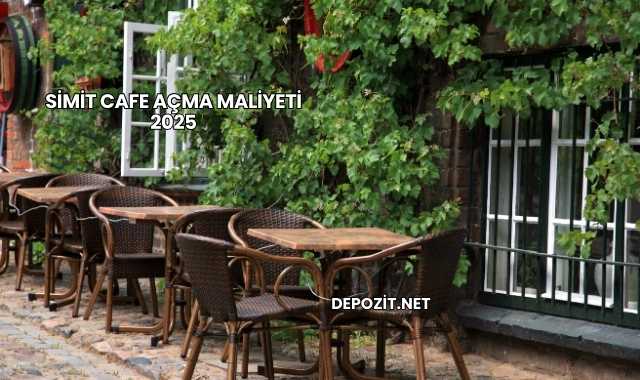 Simit Cafe Açma Maliyeti 2025
