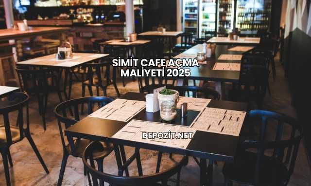 Simit Cafe Açma Maliyeti 2025