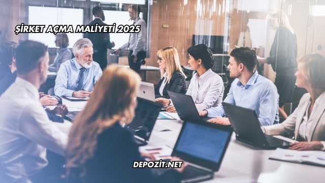 Şirket Açma Maliyeti 2025
