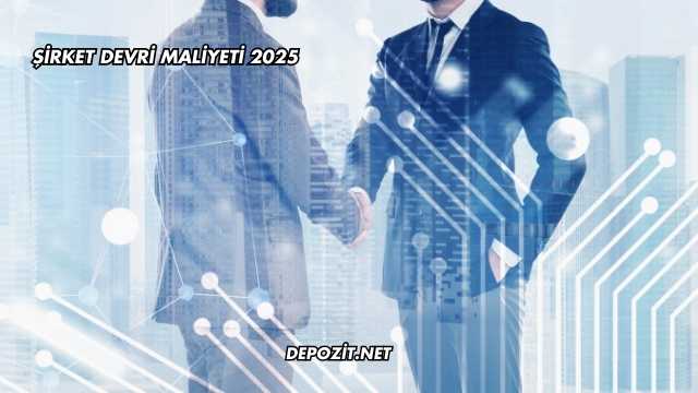 Şirket Devri Maliyeti 2025