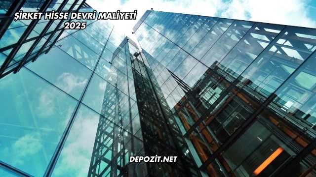 Şirket Hisse Devri Maliyeti 2025