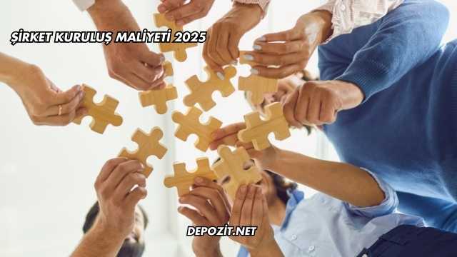Şirket Kuruluş Maliyeti 2025