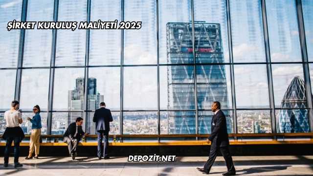 Şirket Kuruluş Maliyeti 2025
