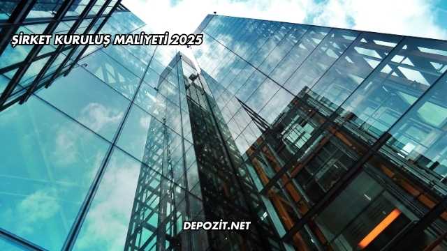 Şirket Kuruluş Maliyeti 2025
