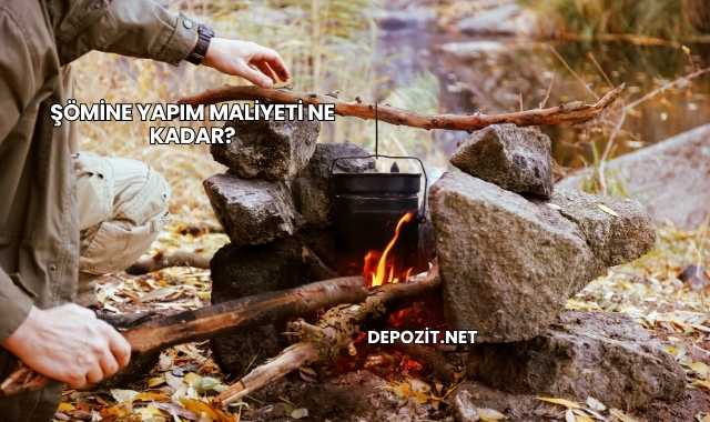 Şömine Yapım Maliyeti Ne Kadar?