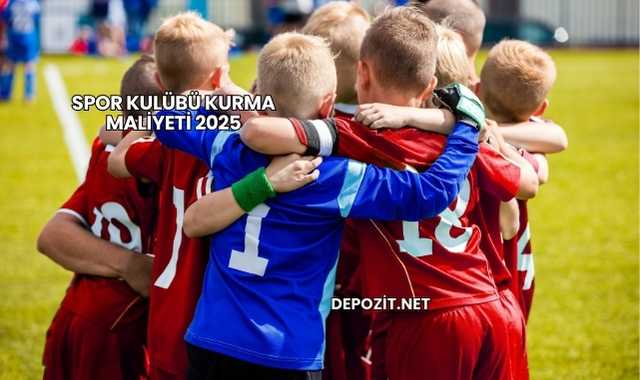 Spor Kulübü Kurma Maliyeti 2025