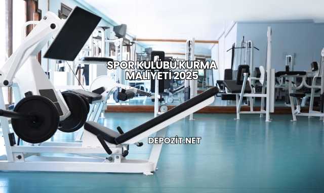 Spor Kulübü Kurma Maliyeti 2025