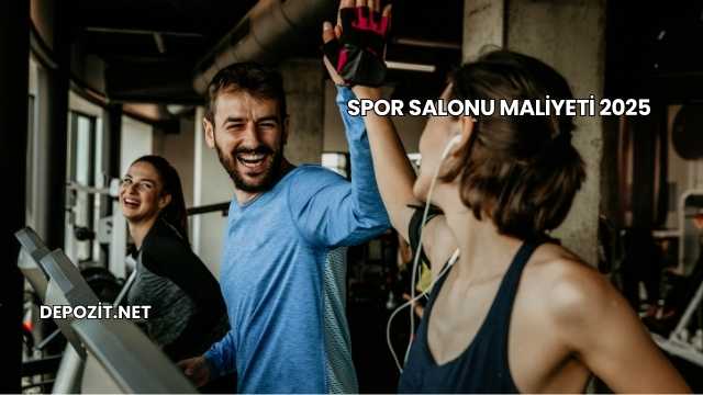 Spor Salonu Maliyeti 2025