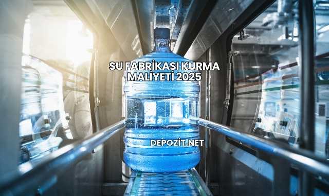 Su Fabrikası Kurma Maliyeti 2025