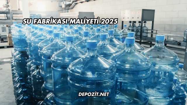 Su Fabrikası Maliyeti 2025
