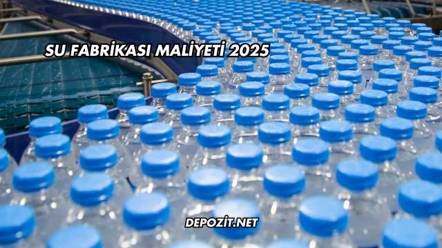 Su Fabrikası Maliyeti 2025
