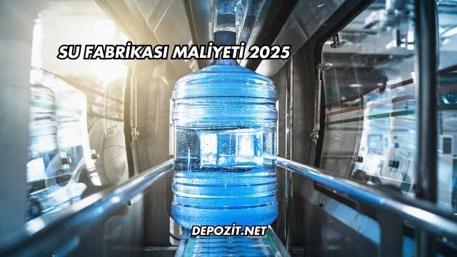 Su Fabrikası Maliyeti 2025